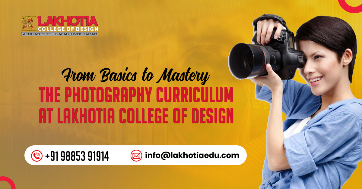 From Basics To Mastery The Photography Curriculum At Lakhotia College Of Design