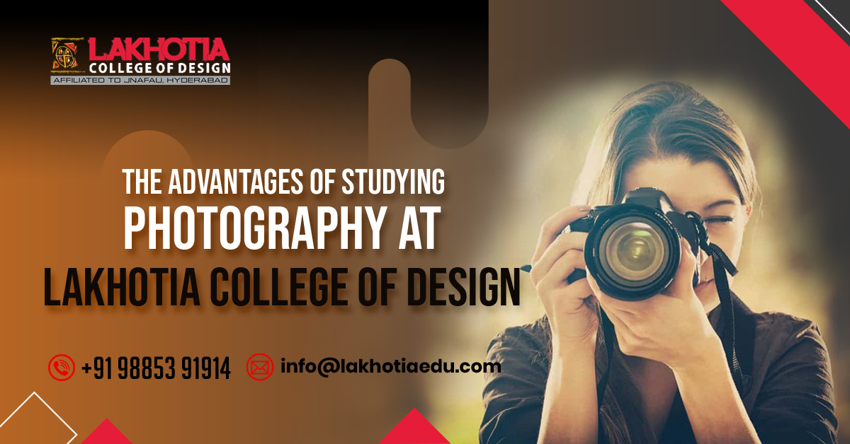 The Advantages of Studying Photography at Lakhotia College of Design