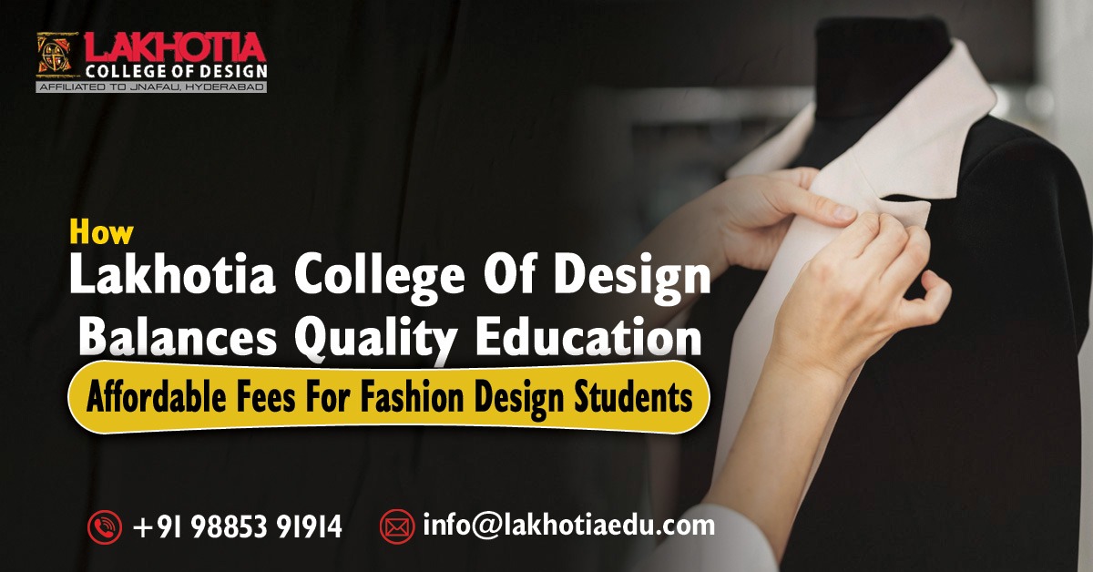 How Lakhotia College of Design Balances Quality Education and Affordable Fees for Fashion Design Students