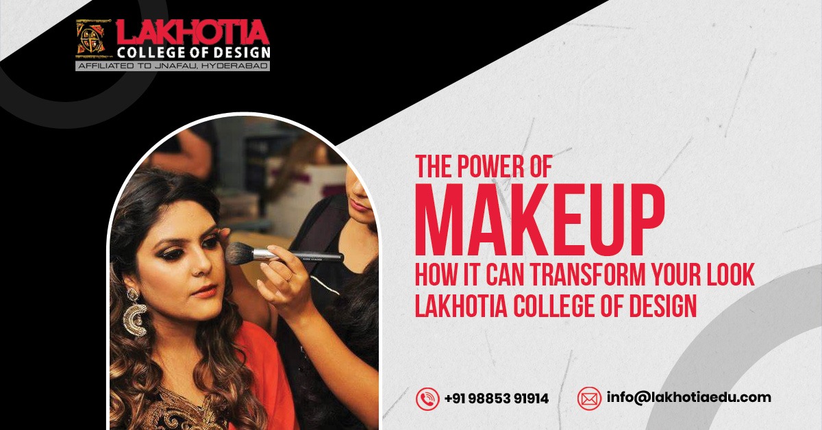 The Power of Makeup How It Can Transform Your Look Lakhotia College of Design