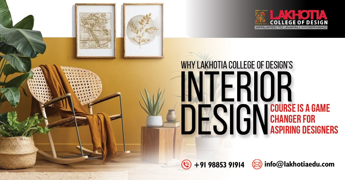 Why Lakhotia College of Designs Interior Design Course is a Game Changer for Aspiring Designers