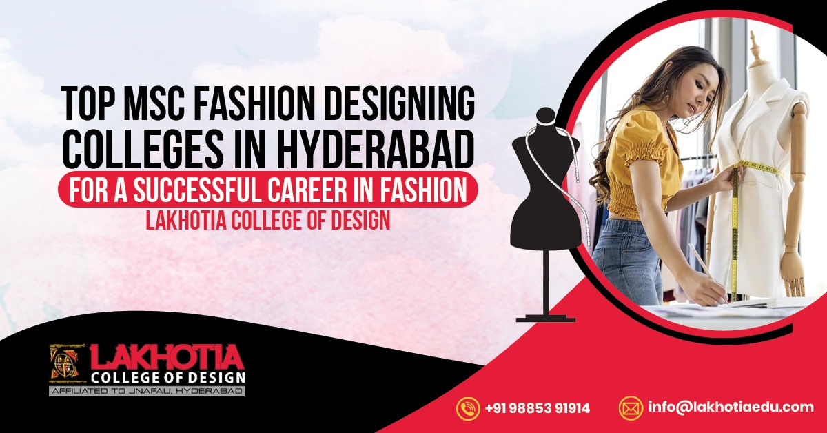 Top MSC Fashion Designing Colleges in Hyderabad for a Successful Career in Fashion Lakhotia College of Design