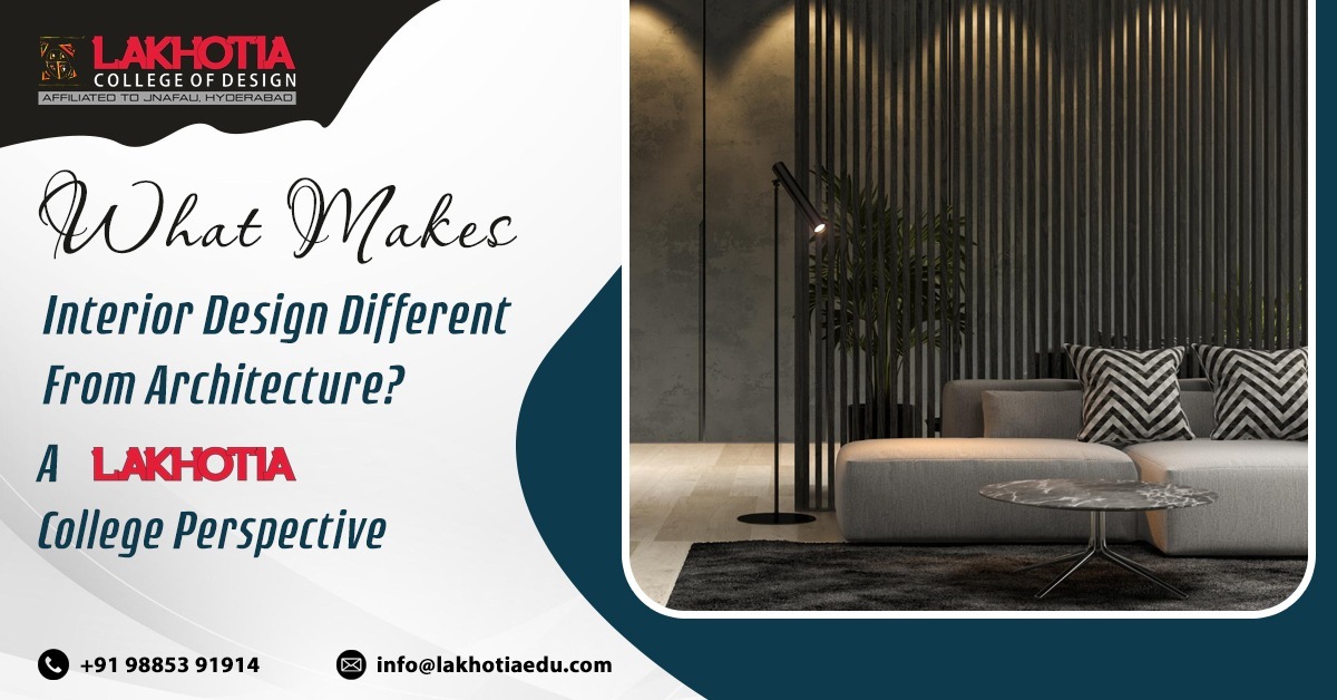 What Makes Interior Design Different From Architecture? A Lakhotia College Perspective