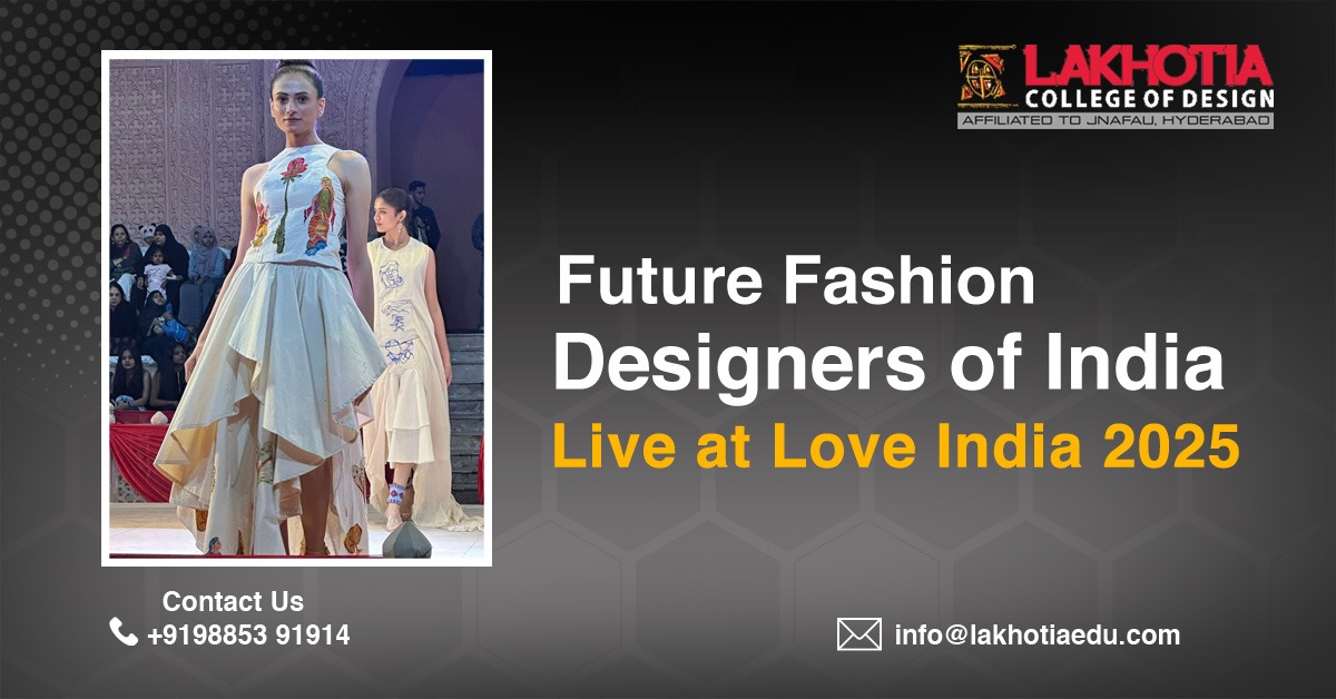 Love India 2025 Fashion Show: How Lakhotia College of Design Launches Future Fashion Designers